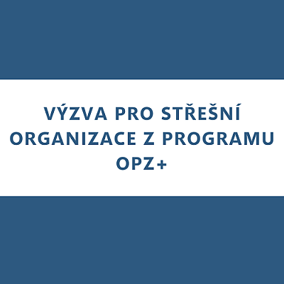 VÝZVA PRO STŘEŠNÍ ORGANIZACE Z PROGRAMU OPZ+